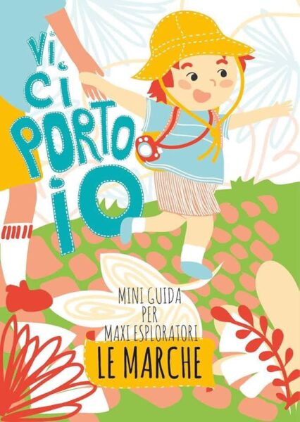 Vi ci porto io. Mini guida per maxi esploratori: le Marche