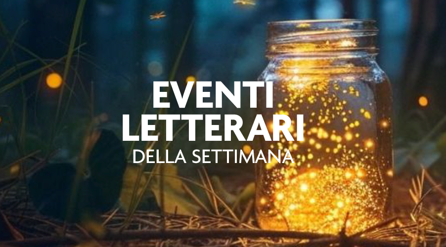 Eventi letterari della settimana (28 maggio – 1 giugno): storie tra le lucciole