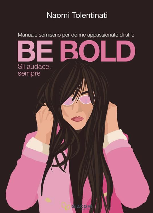 BE BOLD – Always be bold. A semi-serious guide for women passionate about style.