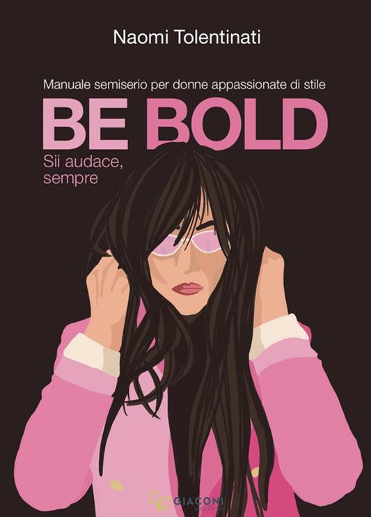 BE BOLD – Always be bold. A semi-serious guide for women passionate about style.