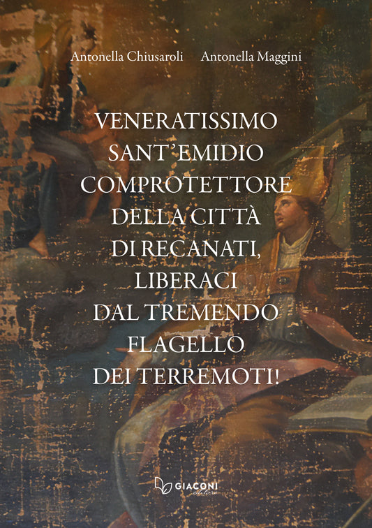 Veneratissimo Sant'Emidio, comprotettore della città di Recanati, liberaci dal tremendo flagello dei terremoti!