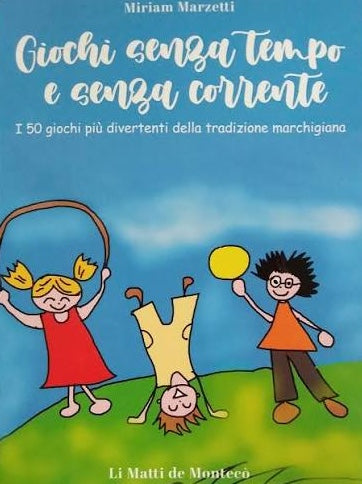 Giochi senza tempo e senza corrente - I 50 giochi più divertenti della tradizione marchigiana